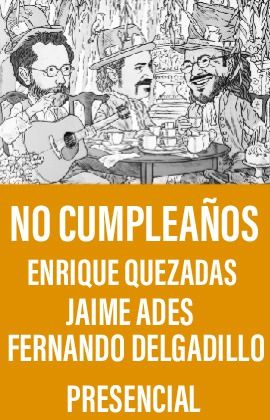 No Cumpleaños -Enrique Quezadas, Jaime Ades y Fernando Delgadillo