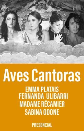 AVES CANTORAS - EMMA PLATAIS, FERNANDA ULIBARRI, MADAME RÉCAMIER AND SABINA ODONE