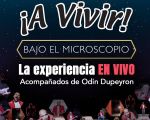 ¡A Vivir! Bajo el microscopio, la experiencia en vivo. Acompañados de Odin Dupeyron