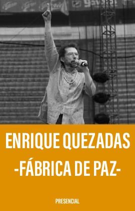 ENRIQUE QUEZADAS - FÁBRICA DE PAZ
