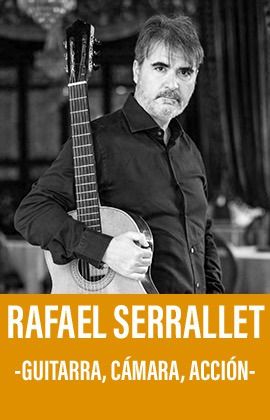 RAFAEL SERRALLET - GUITARRA, CÁMARA, ACCIÓN