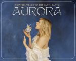 AURORA What Happened To The Earth? Part 2 Tour