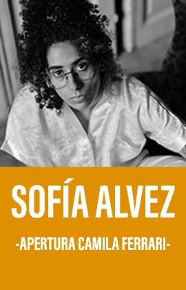 SOFÍA ALVEZ - CAMILA FERRARI OPENING