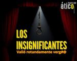 LOS INSIGNIFICANTES... VALIÓ ROTUNDAMENTE VER#%@