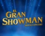 El Gran Showman (The Greatest Showman) Movie Concert