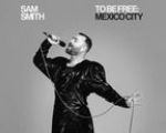 Sam Smith - To Be Free: Mexico City