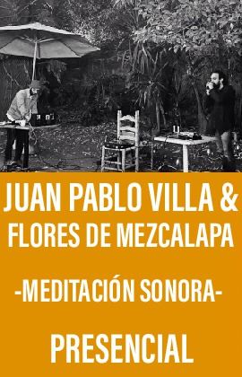 Juan Pablo Villa & Flores de Mezcalapa - Meditación Sonora